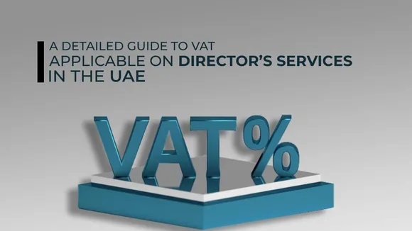 UAE Exempts Director's Fees from VAT Starting January 1, 2023