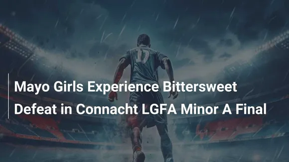 Mayo Minor Ladies Set for Connacht LGFA Final Against Reigning Champions Galway