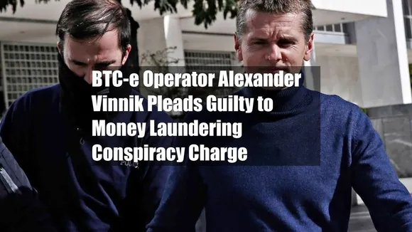 Russian National Pleads Guilty to $121 Million BTC-e CryptoMoney Laundering Conspiracy