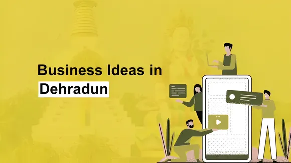  Business Ideas In Dehradun 