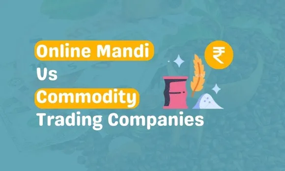 Online Mandis are different from Commodity Trading Companies