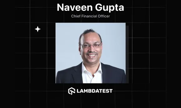 Naveen Gupta joins LambdaTest as its Chief Financial Officer