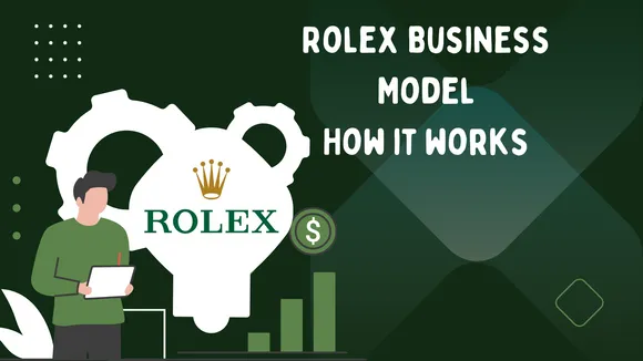 Unveiling The Timeless Success: A Look Into Rolex Business Model and How it works 