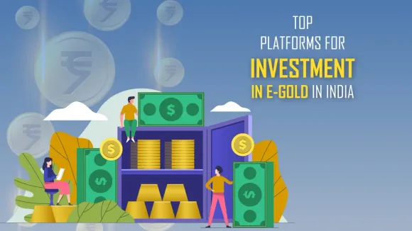 National Spot Exchange Limited, Paytm Money, Upstox, Zerodha, Reliance Money, Angel Broking, Kotak Securities, HDFC Securities, Multi Commodity Exchange, and The Bombay Stock Exchange are the Top Ten Platforms for Investment in E-Gold in India in 2024.