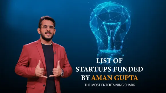 The List of Startups Funded by Aman Gupta are Hoovu Fresh, STAGE, Gear Head Motors, Very Much, Floryo, Licious, WYLD, The Renal Project, WickedGud, Bummer, Skippi Ice Pops, Shiprocket, Anveshan, AyuRhytm, 10Club, PeeSchute, Beyond Water, InACan ,Farda Clothing, Nuutjob, Altor, Bluepine Foods, COCOFIT, Find Your Kicks India, Brainwired, Jain Shikanji, Revamp Moto, Namhya Foods, Ariro, Let’s Try, Raising Superstars, The Yarn Bazaar, Growfitter, Meatyour, ChargeUp, EventBeep, Hammer, Beyond Snack, LOKA