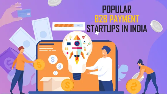 Ginvocing, Enkash, Bluk MRO, Nova play, Benow, Udaan, BharatPe Air Pay are the Top B2B Payment Startups in India.