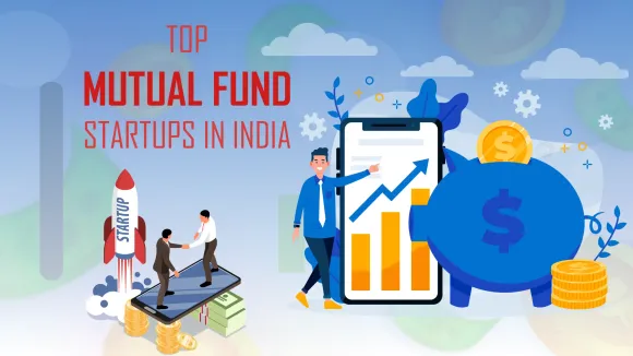 Funds India, Groww, Scripbox, Orowealth, Piggy, Jama, Paytm Money, Fisdom, Invezta, Kuvera, Upraise, Wealthy, Mutual fundwala, ET Money, Clear Funds, Nivesh, Rupeevest, FundsInn, PayBima, Goalwise are the Top 20 Mutual Fund Startups in India.