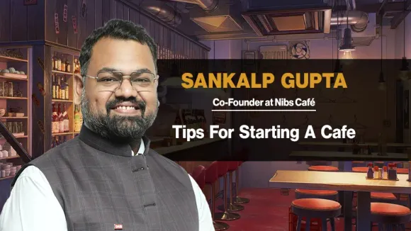 Want To Start A Cafe! Get The Right Tips From Sankalp Gupta Nibs Cafe Co-Founder