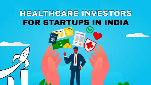 Top 12 Healthcare Investors For Startups in India