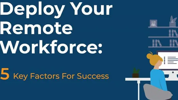 Deploying Your Remote Workforce: 5 Factors For Success