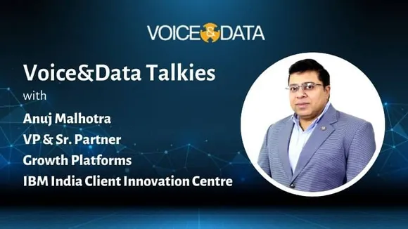 Voice&Data Talkies #8: Anuj Malhotra, VP & Sr. Partner, Growth Platforms - IBM India Client Innovation Centre