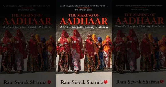 THE MAKING OF AADHAAR: World’s Largest Identity Platform by Ram Sewak Sharma