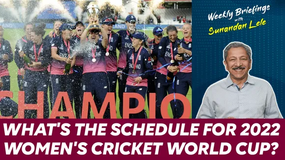 What's the schedule for 2022 Women's Cricket World Cup? | Weekly Briefings With Sunandan Lele