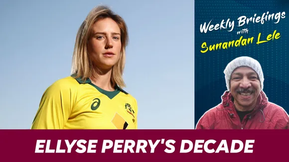 Ellyse Perry's decade | Weekly Briefings With Sunandan Lele