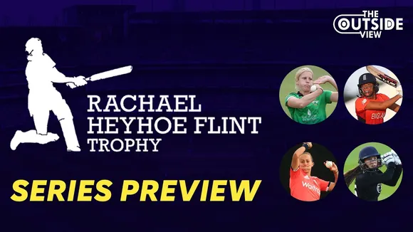 Video Preview: Rachael Heyhoe Flint Trophy | The Outside View