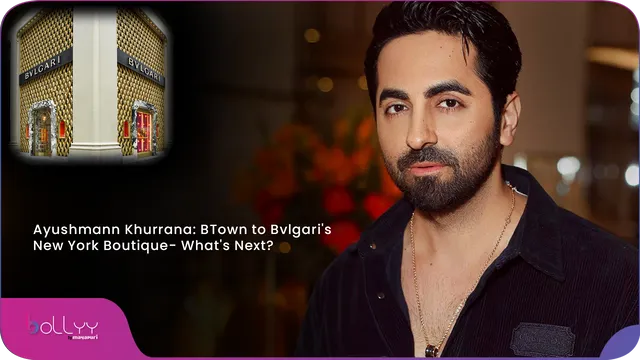 Ayushmann Khurrana: BTown to Bvlgari's New York Boutique- What's Next?