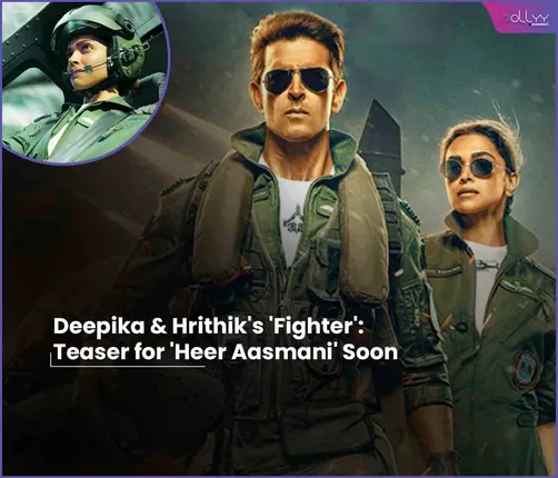 Deepika & Hrithik's 'Fighter' Teaser for 'Heer Aasmani' Soon