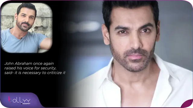 John Abraham once again raised his voice for security, said- it is necessary to criticize it