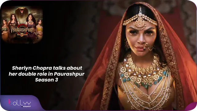 Sherlyn Chopra talks about her double role in Paurashpur Season 3