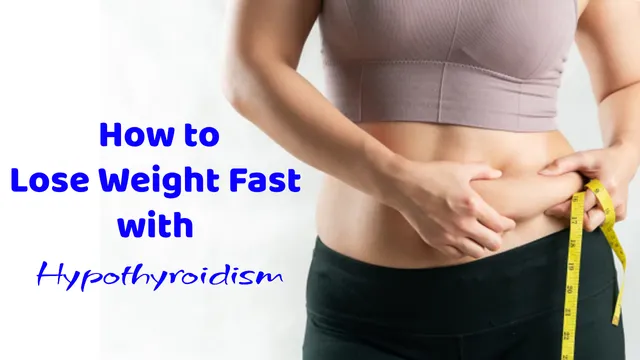 How to Lose Weight Fast with Hypothyroidism