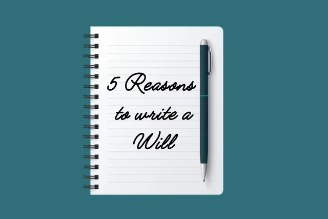 Five reasons why you must write a Will