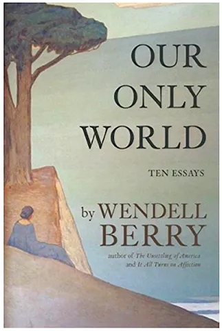 CSRlive Book Shelf: Wendell Berry’s Thoughts On ‘Our Only World’