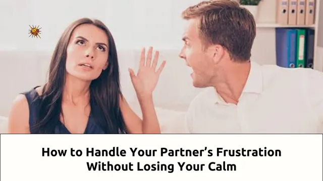 How to Handle Your Partner’s Frustration Without Losing Your Calm