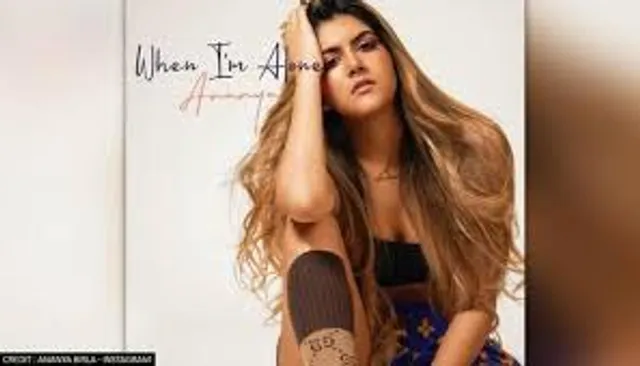 Ananya Birla 's new song WHEN I 'M ALONE .