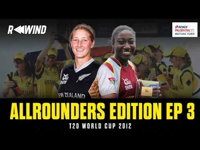 Rewind ft. Sophie Devine, Stafanie Taylor | T20 World Cup 2012 | Allrounders Edition EP 3