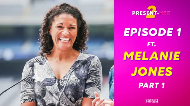 S2:E1: Present-Her ft. Melanie Jones: The voice of women's cricket (Part 1)