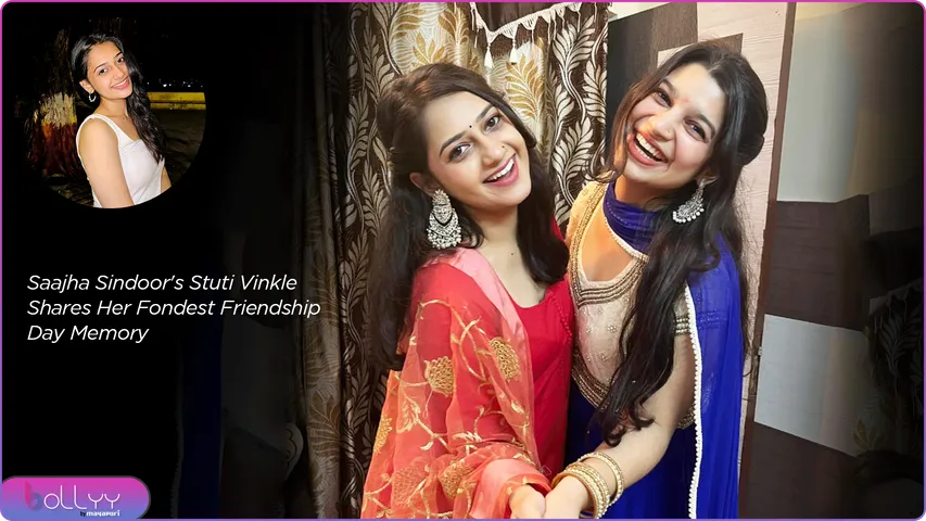 Saajha Sindoor's Stuti Vinkle Shares Her Fondest Friendship Day Memory