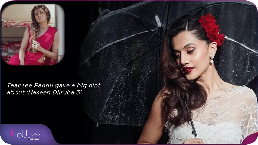 Taapsee Pannu gave a big hint about 'Haseen Dilruba 3'