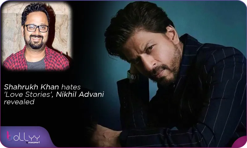Shahrukh Khan hates 'Love Stories', Nikhil Advani revealed