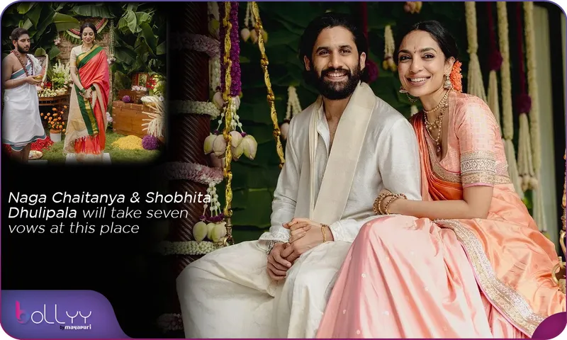 Naga Chaitanya & Shobhita Dhulipala will take seven vows at this place