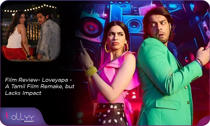 Film Review- Loveyapa - A Tamil Film Remake, but Lacks Impact