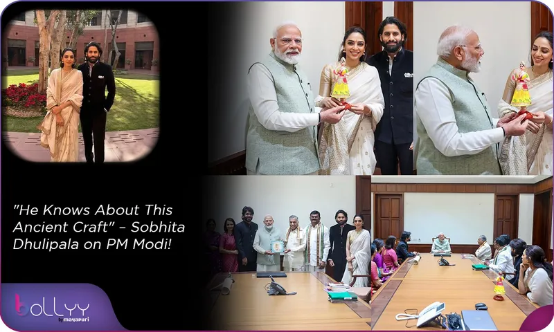 He Knows About This Ancient Craft – Sobhita Dhulipala on PM Modi!