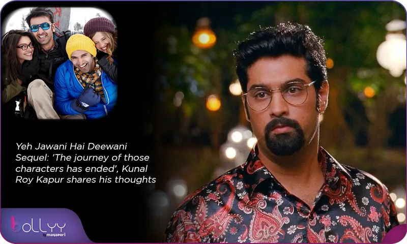 Yeh Jawani Hai Deewani Sequel 'The journey of those characters has ended', Kunal Roy Kapur shares his thoughts