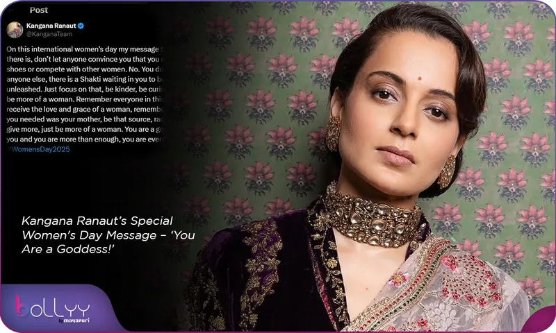 Kangana Ranaut’s Special Women's Day Message – ‘You Are a Goddess!’