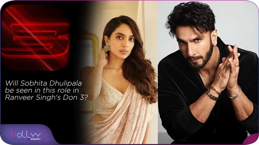Will Sobhita Dhulipala be seen in this role in Ranveer Singh's Don 3