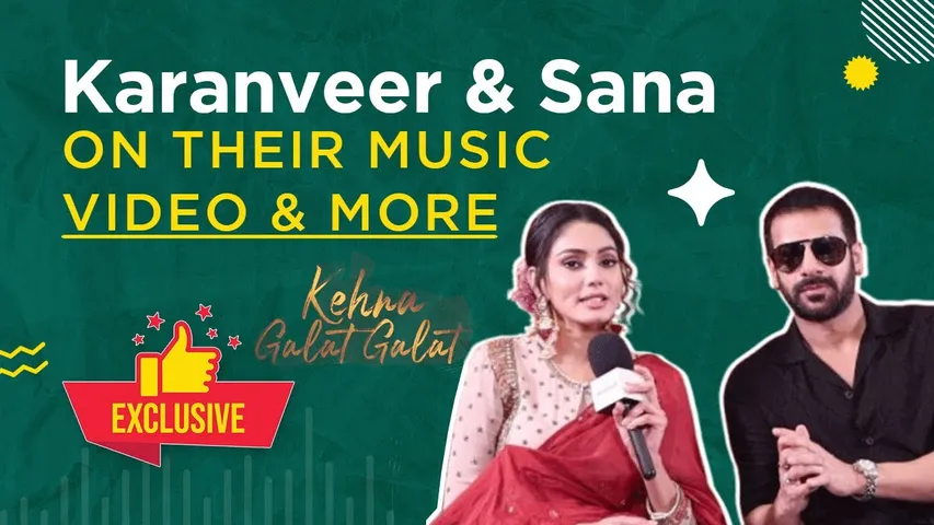 Sana Makbul & Karanveer Mehra Interview Kahna Galat-Galat New Song