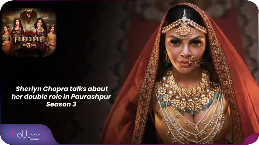 Sherlyn Chopra talks about her double role in Paurashpur Season 3