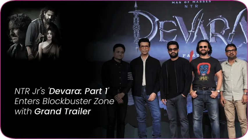 NTR Jr's 'Devara Part 1' Enters Blockbuster Zone with Grand Trailer