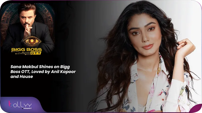 Sana Makbul Shines on Bigg Boss OTT, Loved by Anil Kapoor and House