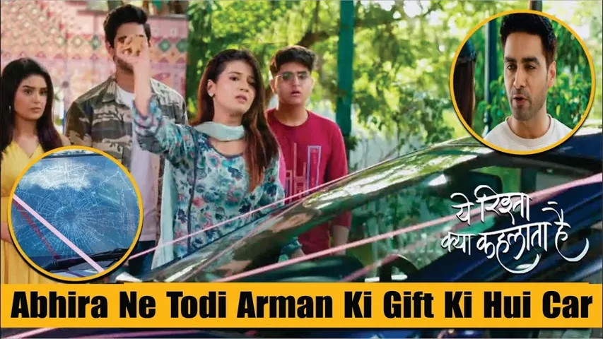 YRKKH | Abhira Ne Todi Arman Ki Gift Ki Hui Car | Armaan | Abhira | 20th June 2024 Episode News