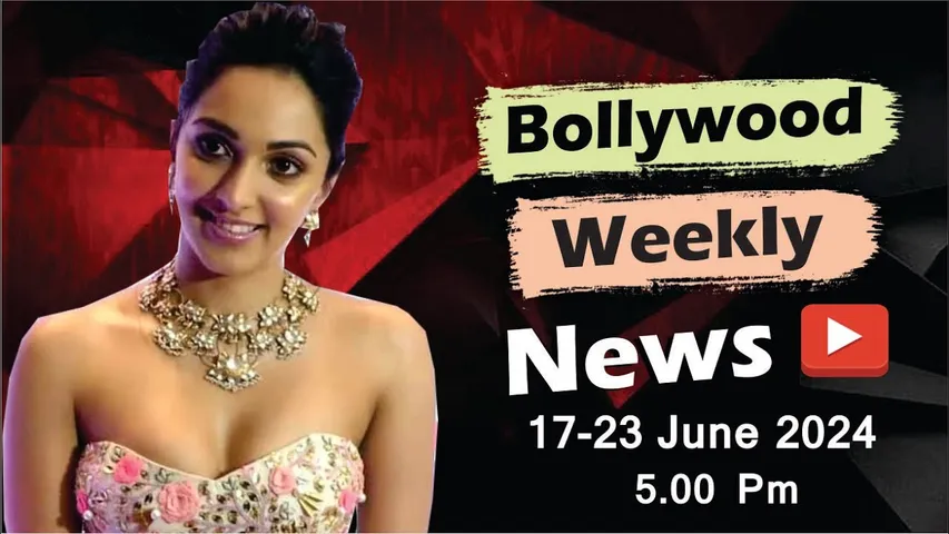 Bollywood Weekly News | Kiara Advani | Deepika Padukone | Priyanka Chopra | 17-23th June 2024 | 5 PM