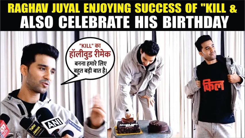 "KILL" | RAGHAV JUYAL ENJOYING SUCCESS OF "KILL and ALSO CELEBRATE HIS BIRTHDAY | RAGHAV JUYAL