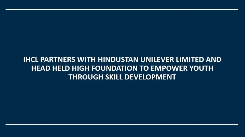 IHCL Partners With HUL And HHH Foundation To Empower Youth Through Skill Development