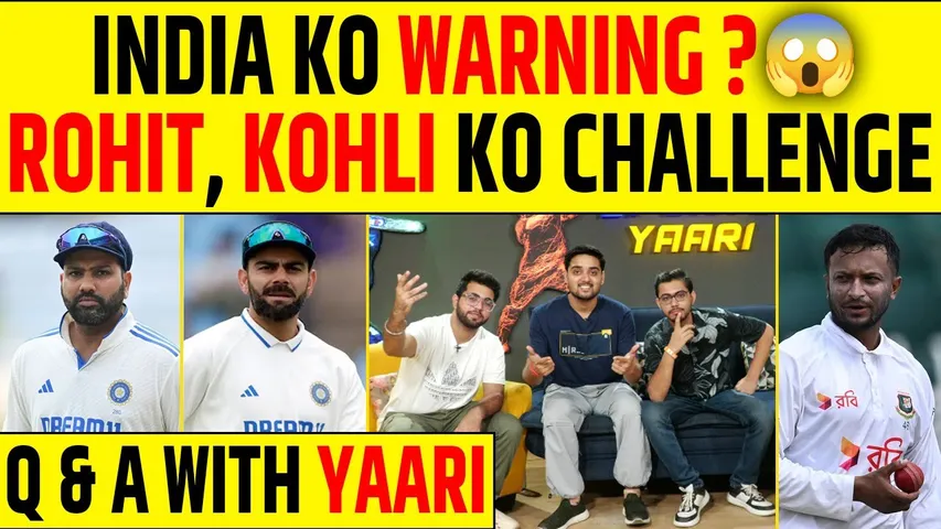 🔴Q & A WITH YAARI: INDIA KE LIYE BANGLADESH KI WARNING ? ROHIT SHARMA AUR VIRAT KOHLI KO CHALLENGE ?