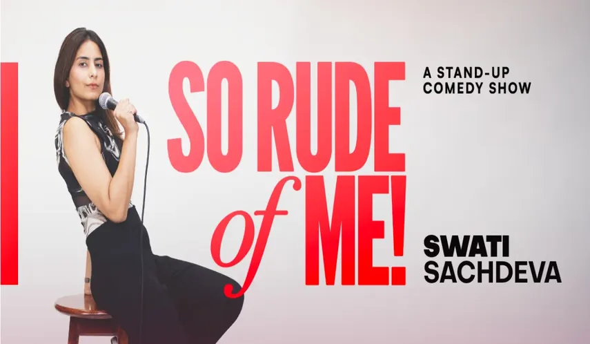 So Rude of Me ft. Swati Sachdeva 
