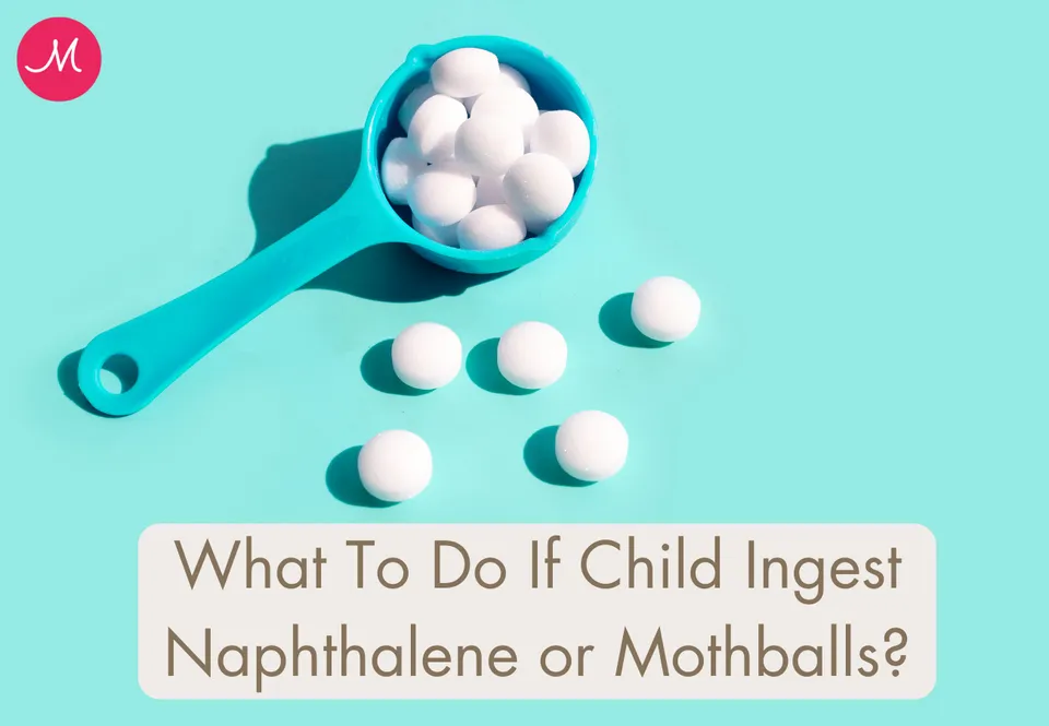 What To Do If Child Ingest Naphthalene or Mothballs?